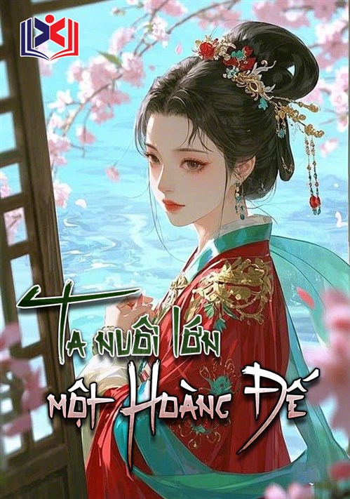 Đọc Truyện Tiểu Thuyết Ta Nuôi Lớn Một Hoàng Đế tại doctruyen5s.com