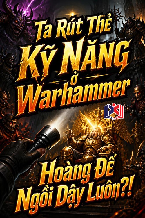 Đọc Truyện Tiểu Thuyết Ta Rút Thẻ Kỹ Năng Ở Warhammer, Hoàng Đế Ngồi Dậy Luôn tại doctruyen5s.com