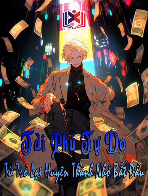 Đọc Truyện Tiểu Thuyết Tài Phú Tự Do, Từ Trở Lại Huyện Thành Nhỏ Bắt Đầu tại doctruyen5s.com