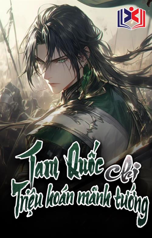 Đọc Truyện Tiểu Thuyết Tam Quốc Chi Triệu Hoán Mãnh Tướng tại doctruyen5s.com