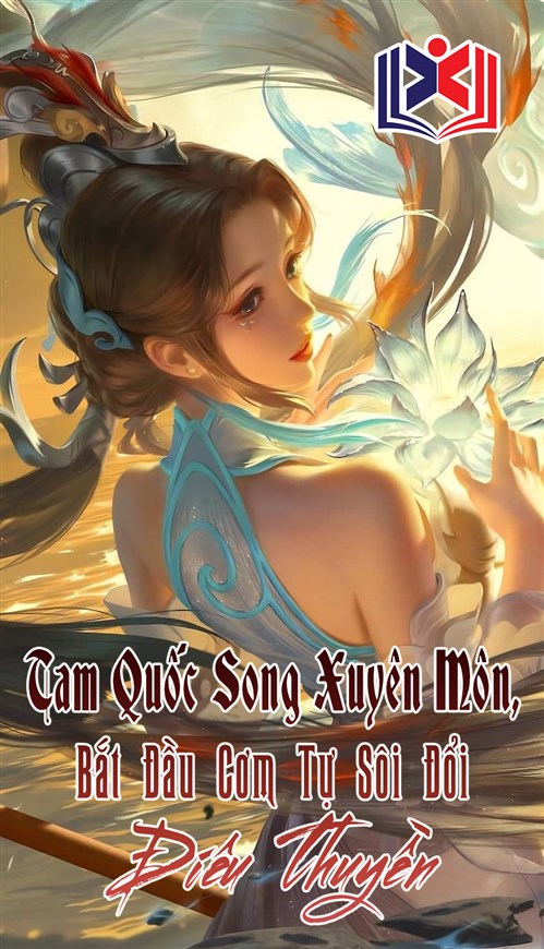 Đọc Truyện Tiểu Thuyết Tam Quốc Song Xuyên Môn, Bắt Đầu Cơm Tự Sôi Đổi Điêu Thuyền tại doctruyen5s.com