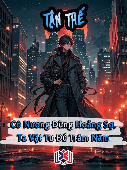 Đọc Truyện Tiểu Thuyết Tận Thế: Cô Nương Đừng Hoảng Sợ, Ta Vật Tư Đủ Trăm Năm tại doctruyen5s.com Đọc Truyện Tiểu Thuyết Tận Thế: Cô Nương Đừng Hoảng Sợ, Ta Vật Tư Đủ Trăm Năm tại doctruyen5s.com