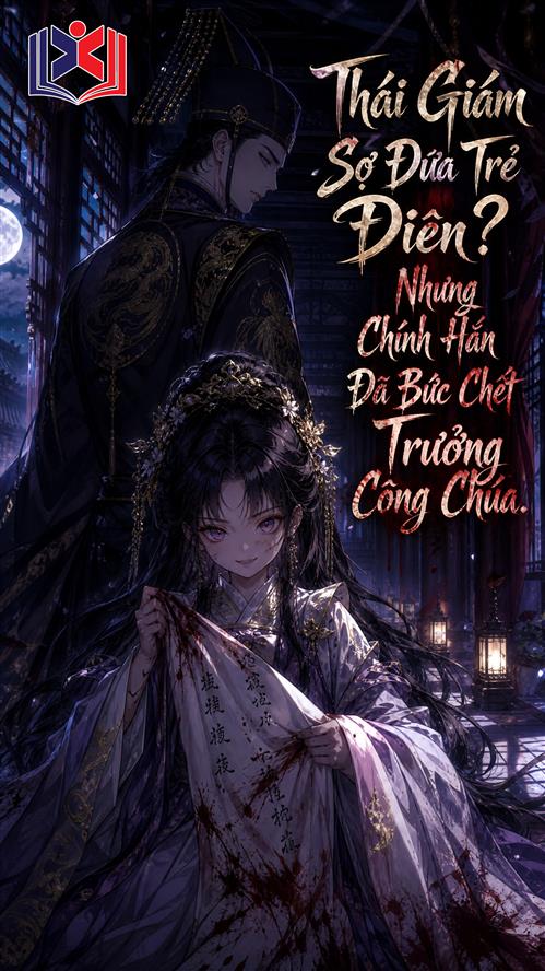 Đọc Truyện Tiểu Thuyết Thái Giám Sợ Đứa Trẻ Điên, Nhưng Chính Hắn Đã Bức Chết Trưởng Công Chúa tại doctruyen5s.com