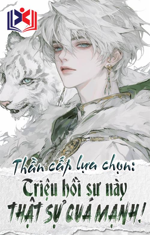 Đọc Truyện Tiểu Thuyết Thần Cấp Lựa Chọn: Triệu Hồi Sư Này Thật Sự Quá Mạnh!! tại doctruyen5s.com