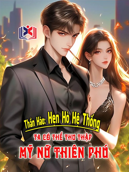 Đọc Truyện Tiểu Thuyết Thần Hào Hẹn Hò Hệ Thống, Ta Có Thể Thu Thập Mỹ Nữ Thiên Phú tại doctruyen5s.com Đọc Truyện Tiểu Thuyết Thần Hào Hẹn Hò Hệ Thống, Ta Có Thể Thu Thập Mỹ Nữ Thiên Phú tại doctruyen5s.com