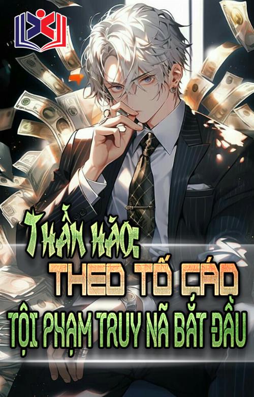 Đọc Truyện Tiểu Thuyết Thần Hào: Theo Tố Cáo Tội Phạm Truy Nã Bắt Đầu tại doctruyen5s.com