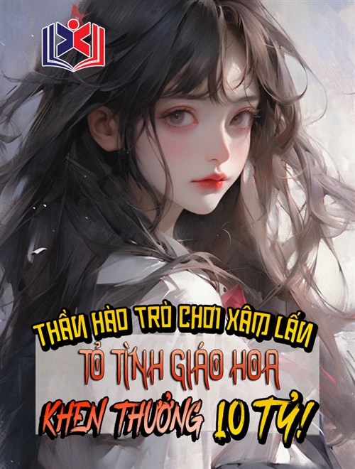 Đọc Truyện Tiểu Thuyết Thần Hào Trò Chơi Xâm Lấn: Tỏ Tình Giáo Hoa, Khen Thưởng 10 Tỷ! tại doctruyen5s.com Đọc Truyện Tiểu Thuyết Thần Hào Trò Chơi Xâm Lấn: Tỏ Tình Giáo Hoa, Khen Thưởng 10 Tỷ! tại doctruyen5s.com