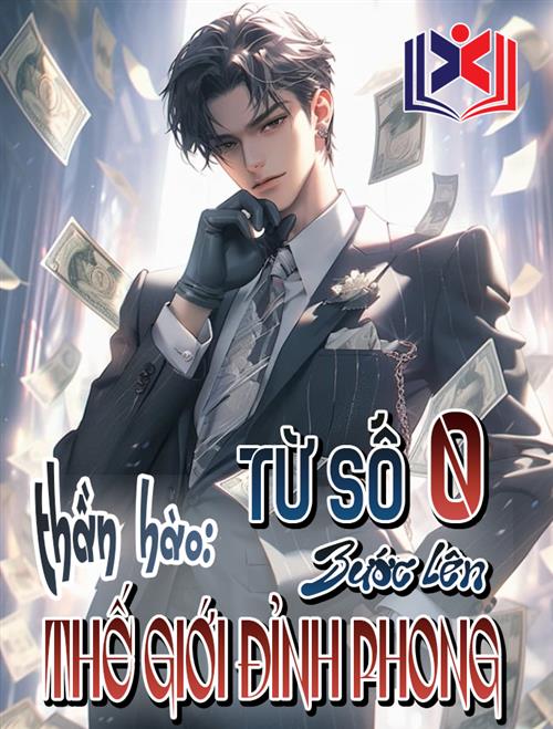Đọc Truyện Tiểu Thuyết Thần Hào: Từ Số 0 Bước Lên Thế Giới Đỉnh Phong! tại doctruyen5s.com Đọc Truyện Tiểu Thuyết Thần Hào: Từ Số 0 Bước Lên Thế Giới Đỉnh Phong! tại doctruyen5s.com
