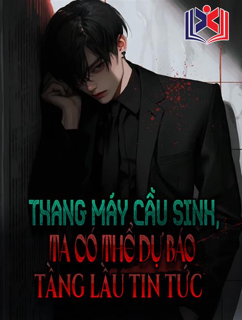 Đọc Truyện Tiểu Thuyết Thang Máy Cầu Sinh, Ta Có Thể Dự Báo Tầng Lầu Tin Tức! tại doctruyen5s.com Đọc Truyện Tiểu Thuyết Thang Máy Cầu Sinh, Ta Có Thể Dự Báo Tầng Lầu Tin Tức! tại doctruyen5s.com