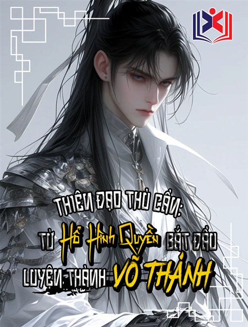 Đọc Truyện Tiểu Thuyết Thiên Đạo Thù Cần: Từ Hổ Hình Quyền Bắt Đầu Luyện Thành Võ Thánh tại doctruyen5s.com