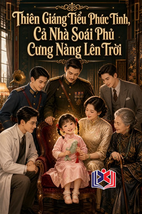 Đọc Truyện Tiểu Thuyết Thiên Giáng Tiểu Phúc Tinh, Cả Nhà Soái Phủ Cưng Nàng Lên Trời tại doctruyen5s.com