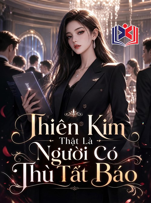 Đọc Truyện Tiểu Thuyết Thiên Kim Thật Là Người Có Thù Tất Báo tại doctruyen5s.com