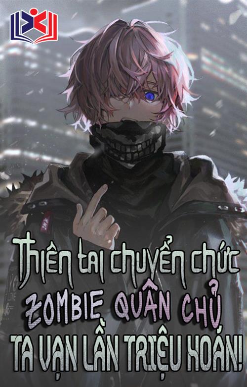 Đọc Truyện Tiểu Thuyết Thiên Tai: Chuyển Chức Zombie Quân Chủ, Ta Vạn Lần Triệu Hoán tại doctruyen5s.com