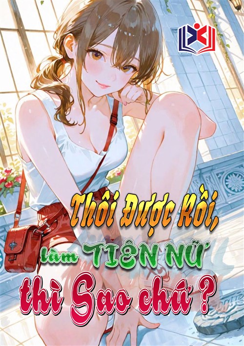 Đọc Truyện Tiểu Thuyết Thôi Được Rồi, Làm Tiên Nữ Thì Sao Chứ! tại doctruyen5s.com