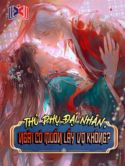 Đọc Truyện Tiểu Thuyết Thủ Phụ Đại Nhân, Ngài Có Muốn Lấy Vợ Không? tại doctruyen5s.com Đọc Truyện Tiểu Thuyết Thủ Phụ Đại Nhân, Ngài Có Muốn Lấy Vợ Không? tại doctruyen5s.com