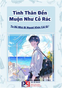 Đọc Truyện Tiểu Thuyết Tình Thân Đến Muộn Như Cỏ Rác, Ta Bỏ Nhà Đi Ngươi Khóc Cái Gì? (Dịch) tại doctruyen5s.com