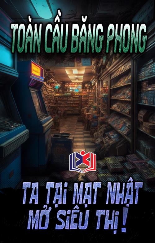 Đọc Truyện Tiểu Thuyết Toàn Cầu Băng Phong, Ta Tại Mạt Nhật Mở Siêu Thị! tại doctruyen5s.com