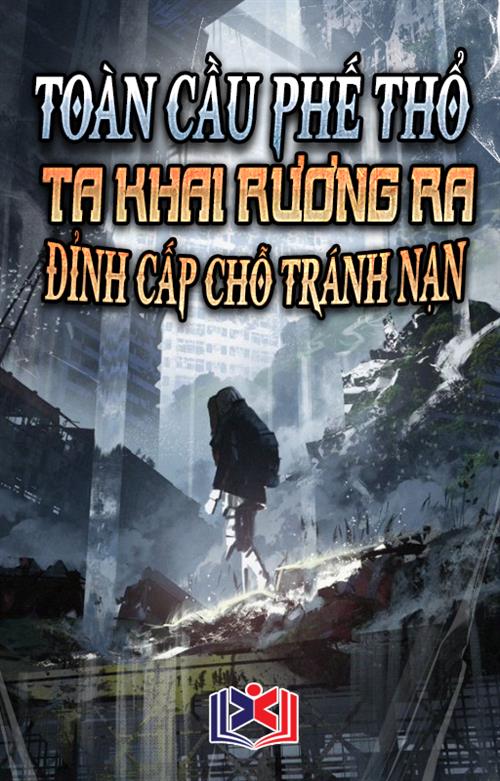 Đọc Truyện Tiểu Thuyết Toàn Cầu Phế Thổ: Ta Khai Rương Ra Đỉnh Cấp Chỗ Tránh Nạn tại doctruyen5s.com