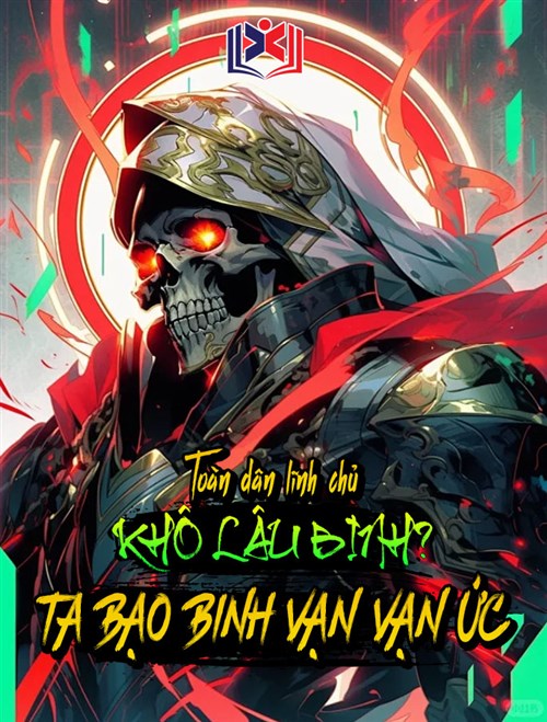 Đọc Truyện Tiểu Thuyết Toàn Dân Lĩnh Chủ: Khô Lâu Binh? Ta Bạo Binh Vạn Vạn Ức tại doctruyen5s.com Đọc Truyện Tiểu Thuyết Toàn Dân Lĩnh Chủ: Khô Lâu Binh? Ta Bạo Binh Vạn Vạn Ức tại doctruyen5s.com