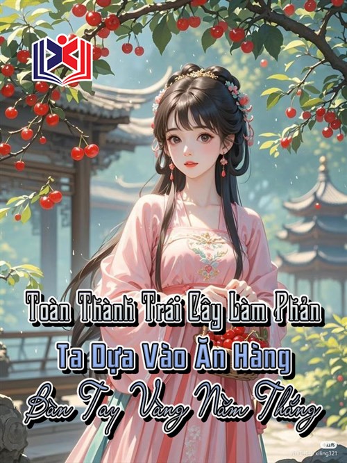 Đọc Truyện Tiểu Thuyết Toàn Thành Trái Cây Làm Phản: Ta Dựa Vào Ăn Hàng Bàn Tay Vàng Nằm Thắng tại doctruyen5s.com