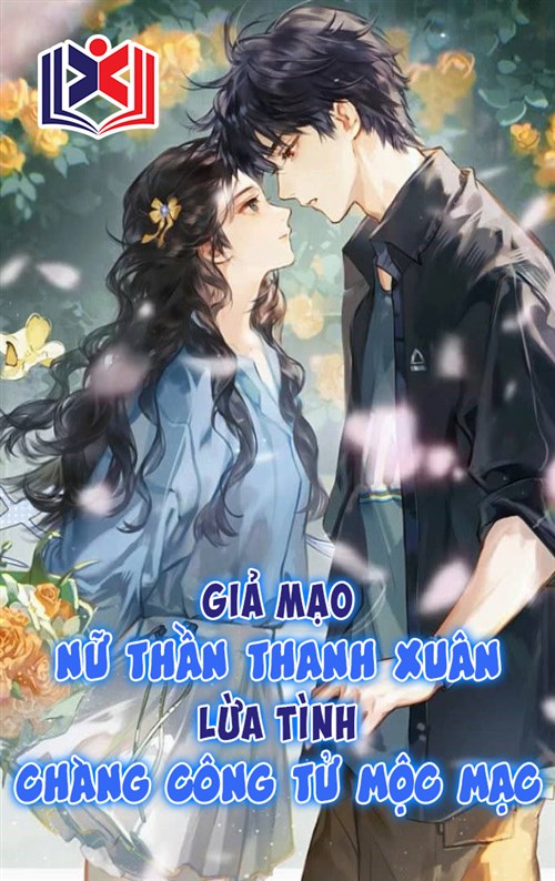 Đọc Truyện Tiểu Thuyết Tôi Giả Mạo Nữ Thần Thanh Xuân Lừa Tình Chàng Công Tử Mộc Mạc tại doctruyen5s.com