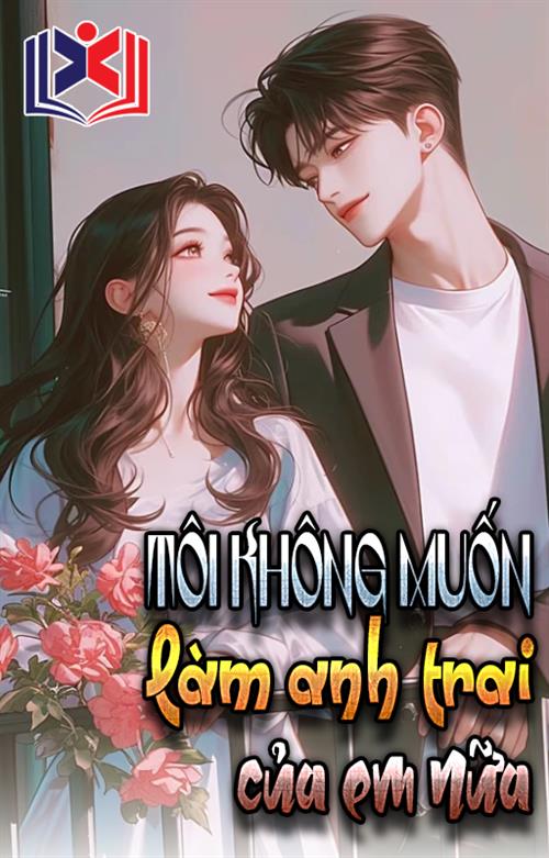 Đọc Truyện Tiểu Thuyết Tôi Không Muốn Làm Anh Trai Của Em Nữa tại doctruyen5s.com