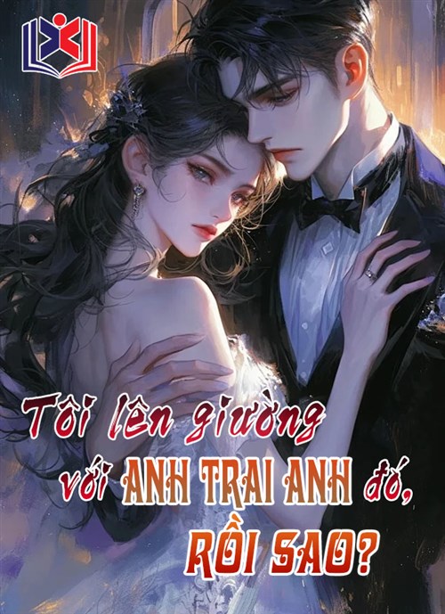 Đọc Truyện Tiểu Thuyết Tôi Lên Giường Với Anh Trai Anh Đấy, Rồi Sao? tại doctruyen5s.com Đọc Truyện Tiểu Thuyết Tôi Lên Giường Với Anh Trai Anh Đấy, Rồi Sao? tại doctruyen5s.com