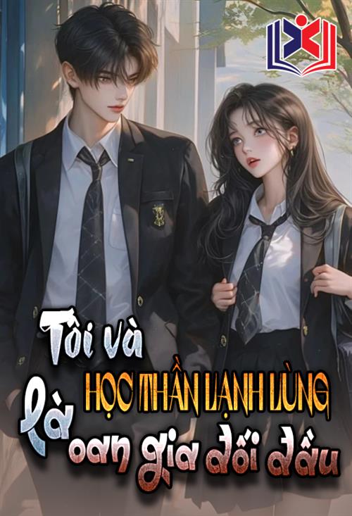 Đọc Truyện Tiểu Thuyết Tôi Và Học Thần Lạnh Lùng Là Oan Gia Đối Đầu tại doctruyen5s.com