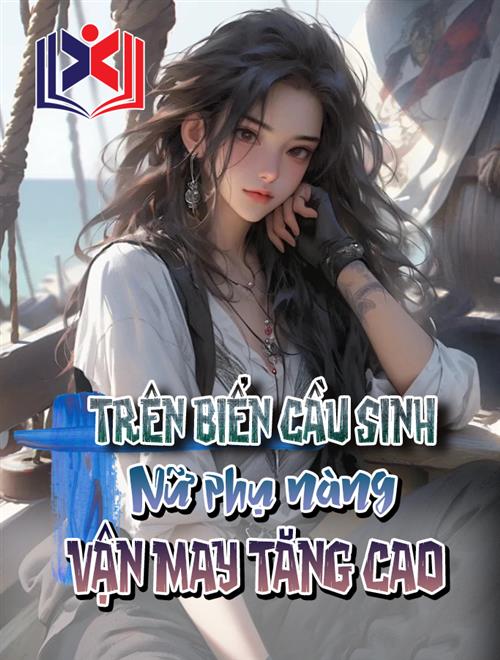 Đọc Truyện Tiểu Thuyết Trên Biển Cầu Sinh: Nữ Phụ Nàng Vận May Tăng Cao tại doctruyen5s.com