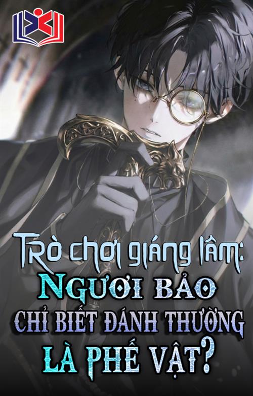 Đọc Truyện Tiểu Thuyết Trò Chơi Giáng Lâm: Ngươi Bảo Chỉ Biết Đánh Thường Là Phế Vật? tại doctruyen5s.com