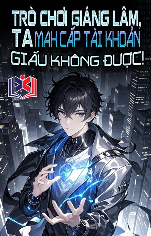 Đọc Truyện Tiểu Thuyết Trò Chơi Giáng Lâm, Ta Max Cấp Tài Khoản Giấu Không Được tại doctruyen5s.com
