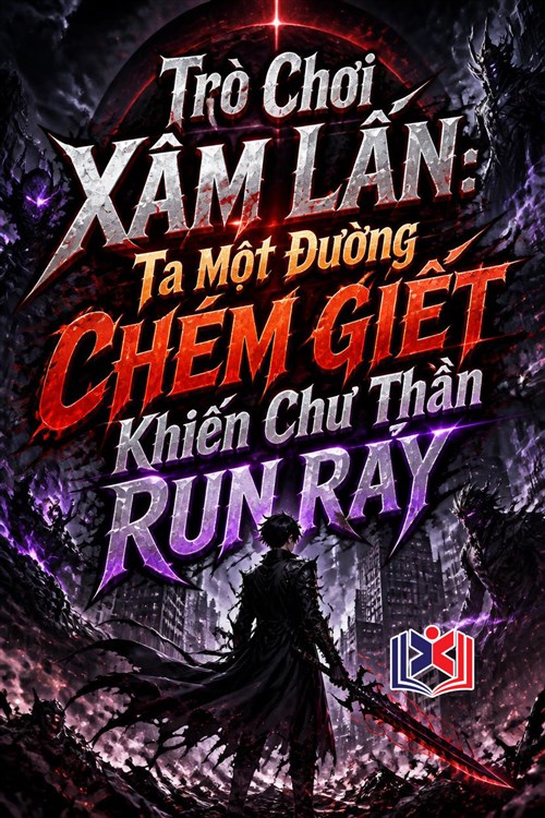 Đọc Truyện Tiểu Thuyết Trò Chơi Xâm Lấn: Ta Một Đường Chém Giết Khiến Chư Thần Run Rẩy tại doctruyen5s.com