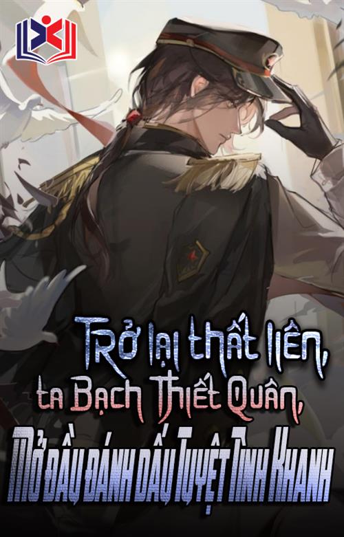 Đọc Truyện Tiểu Thuyết Trở Lại Thất Liên, Ta Bạch Thiết Quân, Mở Đầu Đánh Dấu Tuyệt Tình Khanh tại doctruyen5s.com