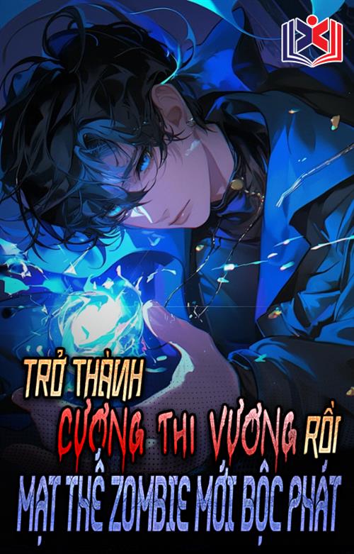 Đọc Truyện Tiểu Thuyết Trở Thành Cương Thi Vương Rồi, Mạt Thế Zombie Mới Bộc Phát tại doctruyen5s.com
