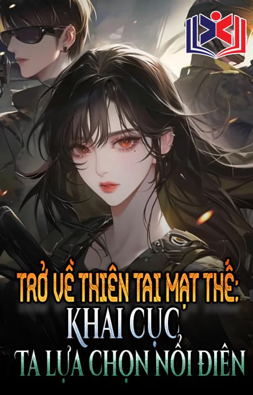 Đọc Truyện Tiểu Thuyết Trở Về Thiên Tai Mạt Thế, Khai Cục Ta Lựa Chọn Nổi Điên tại doctruyen5s.com