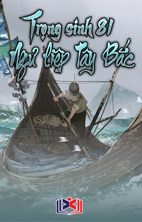 Đọc Truyện Tiểu Thuyết Trọng Sinh Bát Nhất Ngư Liệp Tây Bắc tại doctruyen5s.com