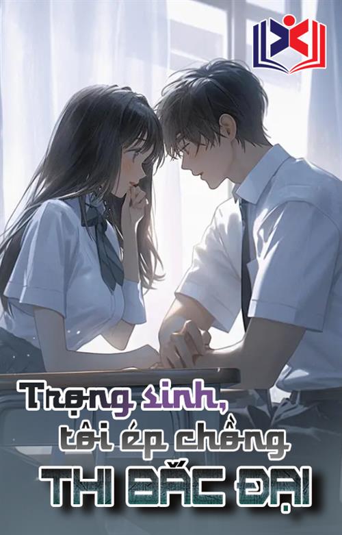 Đọc Truyện Tiểu Thuyết Trọng Sinh, Tôi Ép Chồng Thi Bắc Đại tại doctruyen5s.com