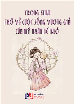 Đọc Truyện Tiểu Thuyết Trọng Sinh Trở Về Cuộc Sống Vương Giả Của Mỹ Nhân Bé Nhỏ tại doctruyen5s.com