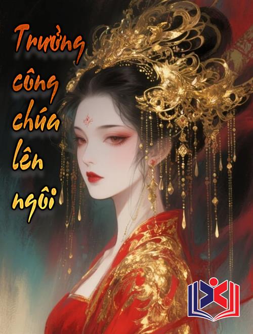 Đọc Truyện Tiểu Thuyết Trưởng Công Chúa Lên Ngôi tại doctruyen5s.com