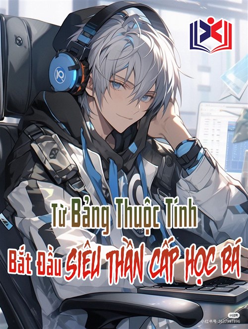 Đọc Truyện Tiểu Thuyết Từ Bảng Thuộc Tính Bắt Đầu Siêu Thần Cấp Học Bá tại doctruyen5s.com