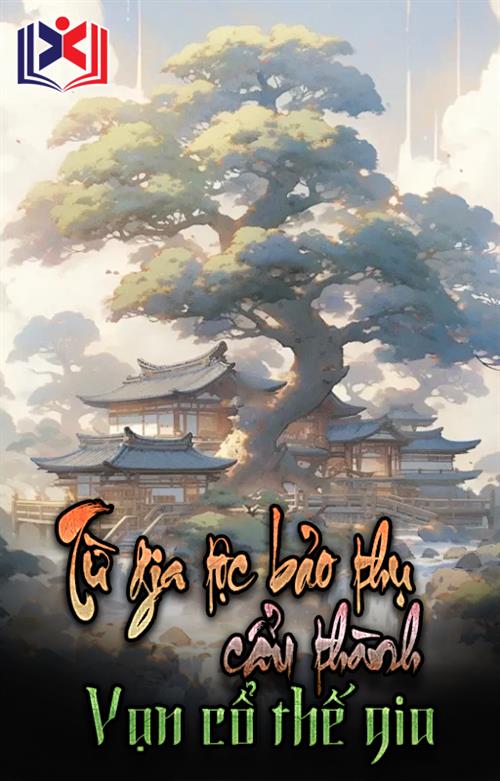 Đọc Truyện Tiểu Thuyết Từ Gia Tộc Bảo Thụ Cẩu Thành Vạn Cổ Thế Gia tại doctruyen5s.com