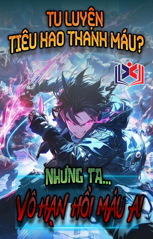 Đọc Truyện Tiểu Thuyết Tu Luyện Tiêu Hao Thanh Máu? Nhưng Ta Vô Hạn Hồi Máu A! tại doctruyen5s.com