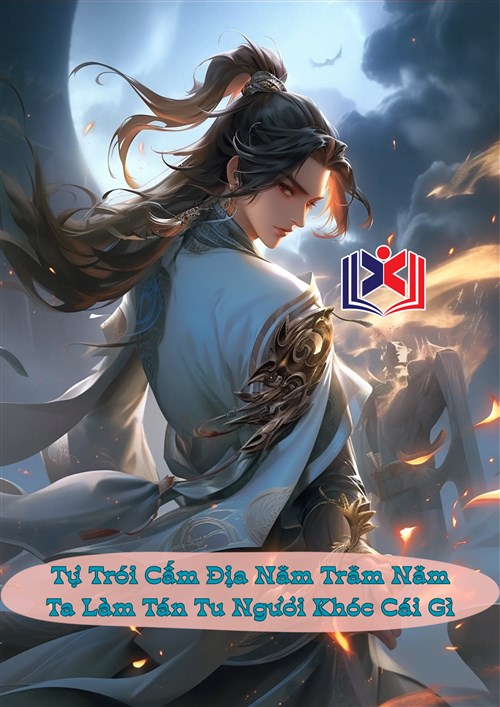 Đọc Truyện Tiểu Thuyết Tự Trói Cấm Địa Năm Trăm Năm, Ta Làm Tán Tu Ngươi Khóc Cái Gì tại doctruyen5s.com Đọc Truyện Tiểu Thuyết Tự Trói Cấm Địa Năm Trăm Năm, Ta Làm Tán Tu Ngươi Khóc Cái Gì tại doctruyen5s.com