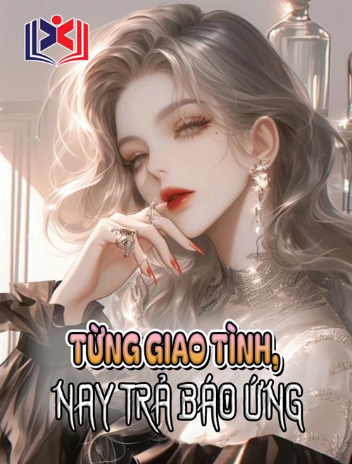 Đọc Truyện Tiểu Thuyết Từng Giao Tình, Nay Trả Báo Ứng tại doctruyen5s.com Đọc Truyện Tiểu Thuyết Từng Giao Tình, Nay Trả Báo Ứng tại doctruyen5s.com
