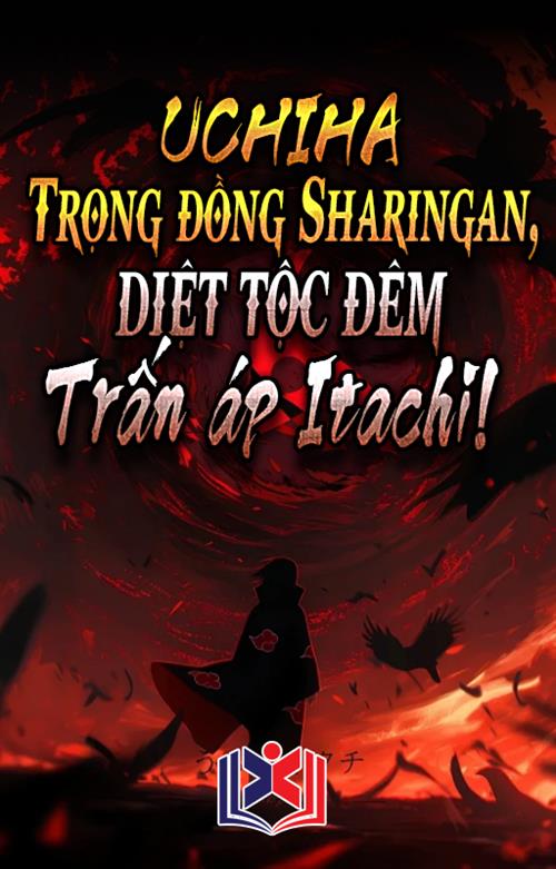 Đọc Truyện Tiểu Thuyết Uchiha Trọng Đồng Sharingan, Diệt Tộc Đêm Trấn Áp Itachi tại doctruyen5s.com