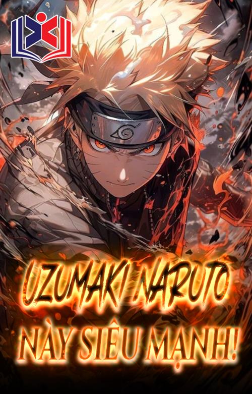 Đọc Truyện Tiểu Thuyết Uzumaki Naruto Này Siêu Mạnh! tại doctruyen5s.com