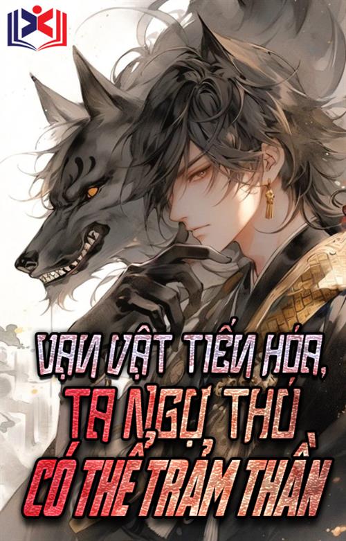 Đọc Truyện Tiểu Thuyết Vạn Vật Tiến Hóa Ta Ngự Thú Có Thể Trảm Thần tại doctruyen5s.com