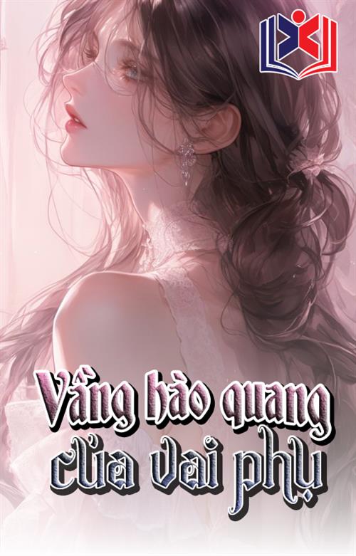 Đọc Truyện Tiểu Thuyết Vầng Hào Quang Của Vai Phụ tại doctruyen5s.com