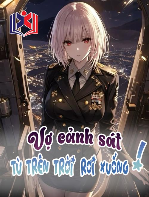 Đọc Truyện Tiểu Thuyết Vợ Cảnh Sát Từ Trên Trời Rơi Xuống tại doctruyen5s.com