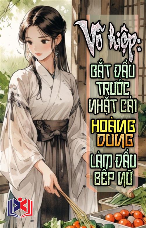 Đọc Truyện Tiểu Thuyết Võ Hiệp, Bắt Đầu Trước Nhặt Cái Hoàng Dung Làm Đầu Bếp Nữ tại doctruyen5s.com